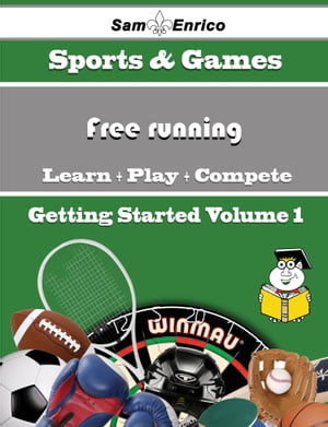 A Beginners Guide to Free running (Volume 1)