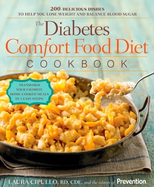 The Diabetes Comfort Food Diet Cookbook 200 Delicious Dishes to Help You Lose Weight and Balance Blood Sugar【電子書籍】[ Laura Cipullo ]