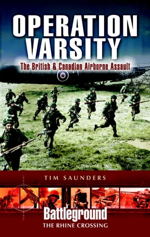 Operation Varsity The British &Canadian Airborne AssaultŻҽҡ[ Tim Saunders ]