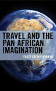 Travel and the Pan African Imagination【電子書籍】 Tracy Keith Flemming