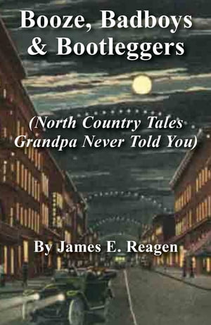 ŷKoboŻҽҥȥ㤨Booze, Badboys & Bootleggers North Country Tales Grandpa Never Told YouŻҽҡ[ James E. Reagen ]פβǤʤ553ߤˤʤޤ