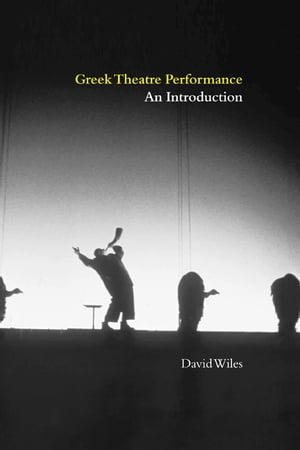 Greek Theatre Performance An IntroductionŻҽҡ[ David Wiles ]