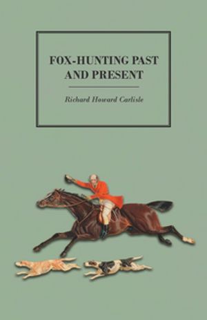 Fox-Hunting Past and PresentŻҽҡ[ Richard Howard Carlisle ]