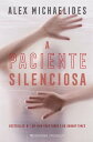 A Paciente Silenciosa【電子書籍】 Alex Michaelides