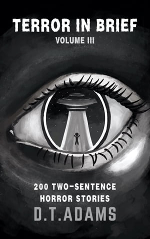 Terror in Brief: Volume III 200 Two-Sentence StoriesŻҽҡ[ D. T. Adams ]