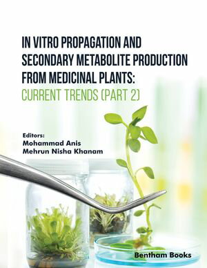 In Vitro Propagation and Secondary Metabolite Production from Medicinal Plants Current Trends (Part 2)