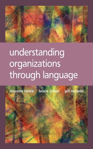 Understanding Organizations through LanguageŻҽҡ[ Laurie Cohen ]