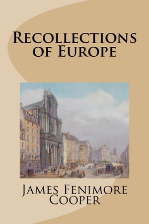 Recollections of Europe【電子書籍】[ James Fenimore Cooper ]