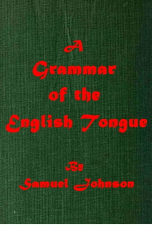 A Grammar of the English Tongue