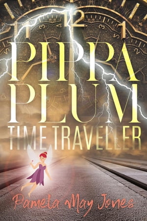Pippa Plum Time Traveller【電子書籍】[ Pamela May Jones ]