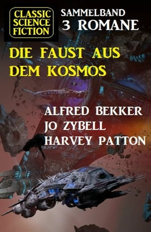 Die Faust aus dem Kosmos: Classic Science Fiction Sammelband 3 Romane