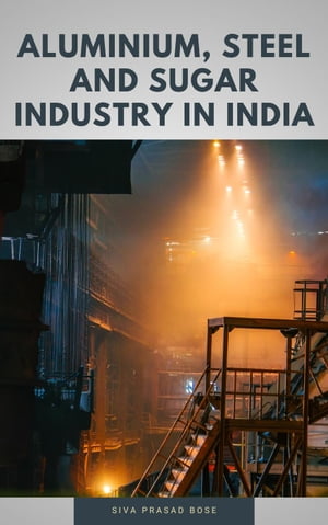 Aluminium, Steel and Sugar Industry in India