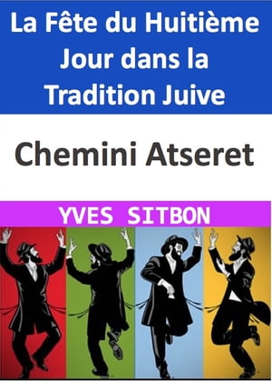 Chemini Atseret : La F?te du Huiti?me Jour dans la Tradition Juive Une Exploration Profonde des Origines, de la Signification et de l'Observance de Chemini Atseret