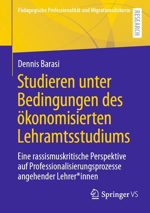 Studieren unter Bedingungen des ?konomisierten Lehramtsstudiums Eine rassismuskritische Perspektive auf Professionalisierungsprozesse angehender Lehrer*innen