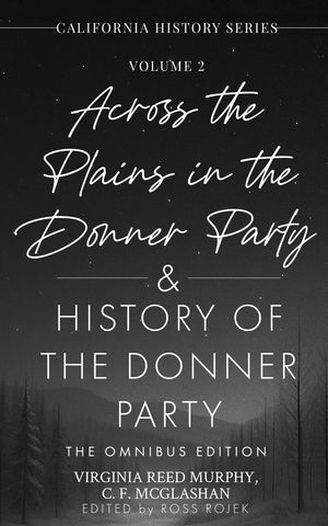 ŷKoboŻҽҥȥ㤨Across the Plains in the Donner Party & History of the Donner Party Omnibus Edition, Annotated: California's Darkest Winter True Stories of Hope, Despair, and Survival in the Donner Party DisasterŻҽҡ[ Virginia Reed Murphy ]פβǤʤ1,383ߤˤʤޤ