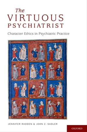 The Virtuous Psychiatrist Character Ethics in Psychiatric Practice【電子書籍】[ Jennifer Radden ]