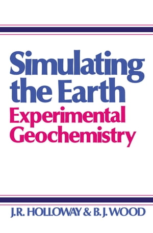 Simulating the Earth Experimental Geochemistry【電子書籍】 J. Holloway