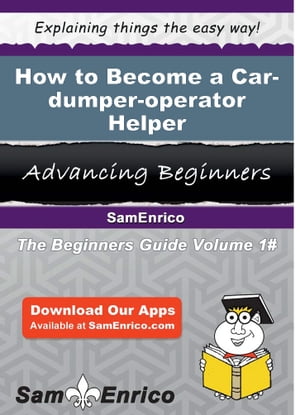 How to Become a Car-dumper-operator Helper