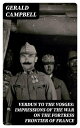 Verdun to the Vosges: Impressions of the War on the Fortress Frontier of France【...