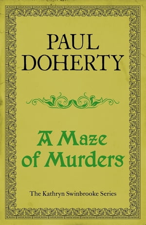A Maze of Murders (Kathryn Swinbrooke Mysteries, Book 6) A hunt for a killer in medieval Canterbury【電子書籍】[ Paul Doherty ]