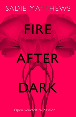 Fire After Dark (After Dark Book 1) A passionate romance and unforgettable love story【電子書籍】 Sadie Matthews