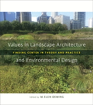 Values in Landscape Architecture and Environmental Design Finding Center in Theory and Practice【電子書籍】