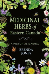 Medicinal Herbs of Eastern Canada A Pictorial Manual【電子書籍】[ Brenda Jones ]