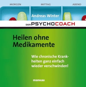 Der Psychocoach 2: Heilen ohne Medikamente Wie chronische Krankheiten ganz einfach wieder verschwinden! Mit Audio-CoachingŻҽҡ[ Andreas Winter ]