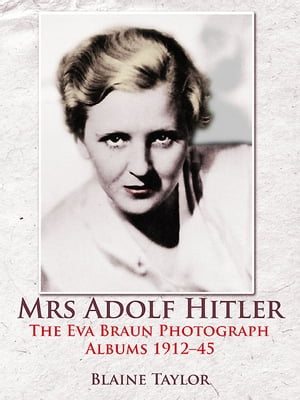 ŷKoboŻҽҥȥ㤨Mrs Adolf Hitler The Eva Braun Photograph Albums 1912-45Żҽҡ[ Blaine Taylor ]פβǤʤ3,698ߤˤʤޤ