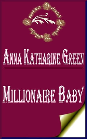 Millionaire Baby (Annotated)Żҽҡ[ Anna Katharine Green ]