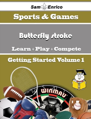 A Beginners Guide to Butterfly stroke (Volume 1)