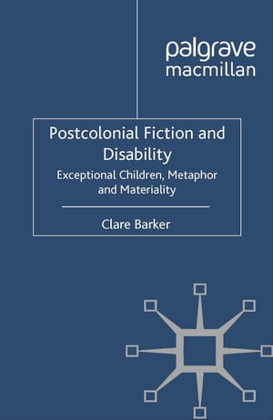 Postcolonial Fiction and Disability Exceptional Children, Metaphor and Materiality