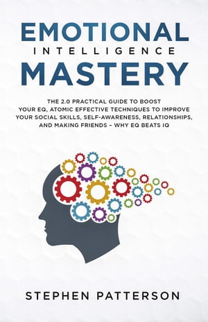 ŷKoboŻҽҥȥ㤨Emotional Intelligence Mastery: The 2.0 Practical Guide to Boost Your EQ, Atomic Effective Techniques to Improve Your Social Skills, Self-Awareness, Relationships, and Making Friends ? Why EQ Beats IQŻҽҡ[ Stephen Patterson ]פβǤʤ350ߤˤʤޤ