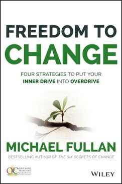 Freedom to Change: Four Strategies to Put Your Inner Drive into Overdrive【電子書籍】[ Michael Fullan ]