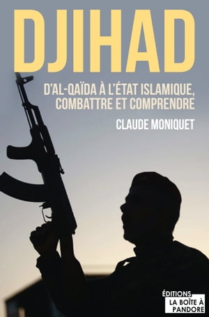 Djihad : D'Al-Qaida ? l'?tat Islamique, combattre et comprendre Immersion dans l'univers des djihadistes