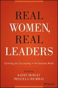 Real Women, Real Leaders Surviving and Succeeding in the Business World【電子書籍】 Kathleen Hurley