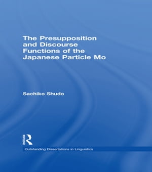 The Presupposition and Discourse Functions of the Japanese Particle Mo