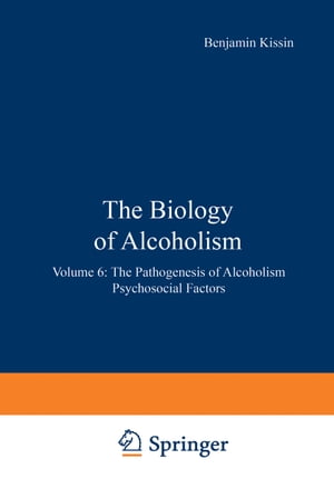 The Biology of Alcoholism Volume 6: The Pathogenesis of Alcoholism Psychosocial FactorsŻҽҡ