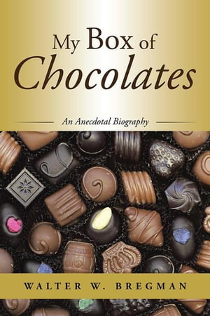 My Box of Chocolates An Anecdotal Biography