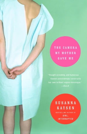 The Camera My Mother Gave Me A Memoir【電子書籍】[ Susanna Kaysen ]