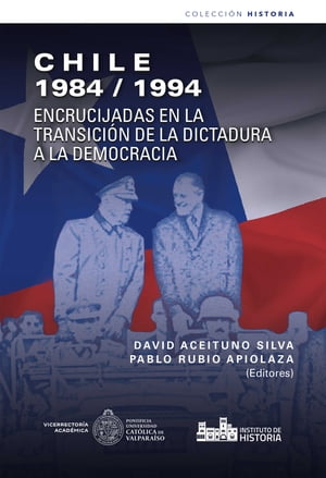 Chile 1984/1994 Encrucijadas en la transici?n de la dictadura a la democracia