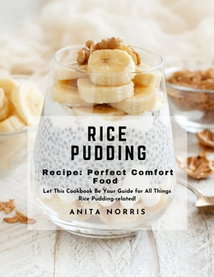 Rice Pudding Recipe Perfect Comfort Food Let this cookbook be your guide for all things rice pud..
