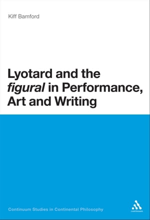 Lyotard and the 'figural' in Performance, Art and Writing