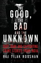 The Good, the Bad and the Unknown Deep, Dark and Captivating Crime Stories from ...