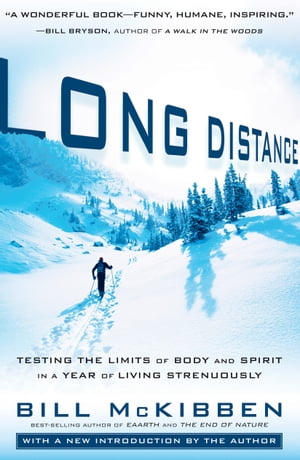 Long Distance Testing the Limits of Body and Spirit in a Year of Living Strenuously【電子書籍】[ Bill McKibben ]