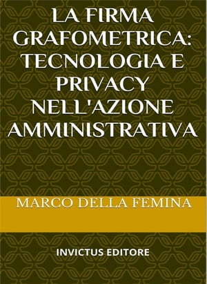 ŷKoboŻҽҥȥ㤨La firma grafometrica: tecnologia e privacy nell'azione amministrativaŻҽҡ[ Marco Della Femina ]פβǤʤ295ߤˤʤޤ