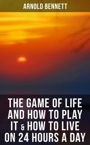 ŷKoboŻҽҥȥ㤨The Game of Life and How to Play It & How to Live on 24 Hours a DayŻҽҡ[ Arnold Bennett ]פβǤʤ300ߤˤʤޤ