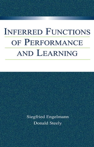 Inferred Functions of Performance and Learning【電子書籍】[ Siegfried Engelmann ]