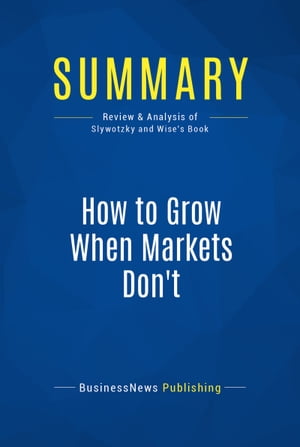 Summary: How to Grow When Markets Don't