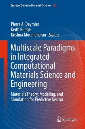 Multiscale Paradigms in Integrated Computational Materials Science and Engineering Materials Theory, Modeling, and Simulation for Predictive Design【電子書籍】